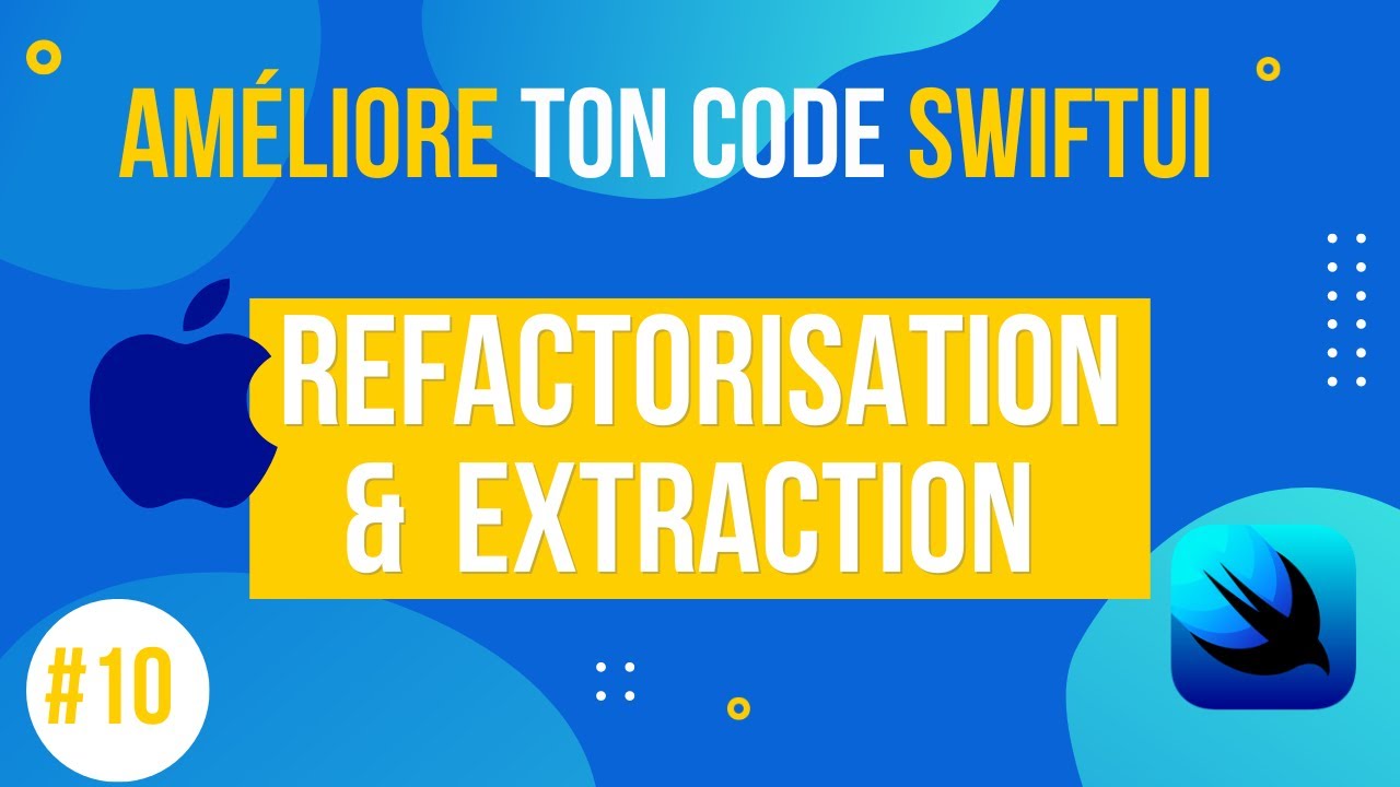 EXTRACTION & REFACTORISATION - Apprendre le développement d'application avec SwiftUI #10