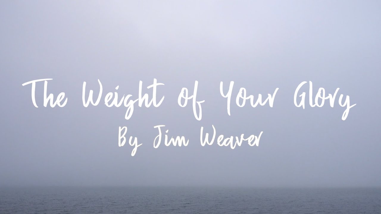 The Weight Of Your Glory Lyric Video