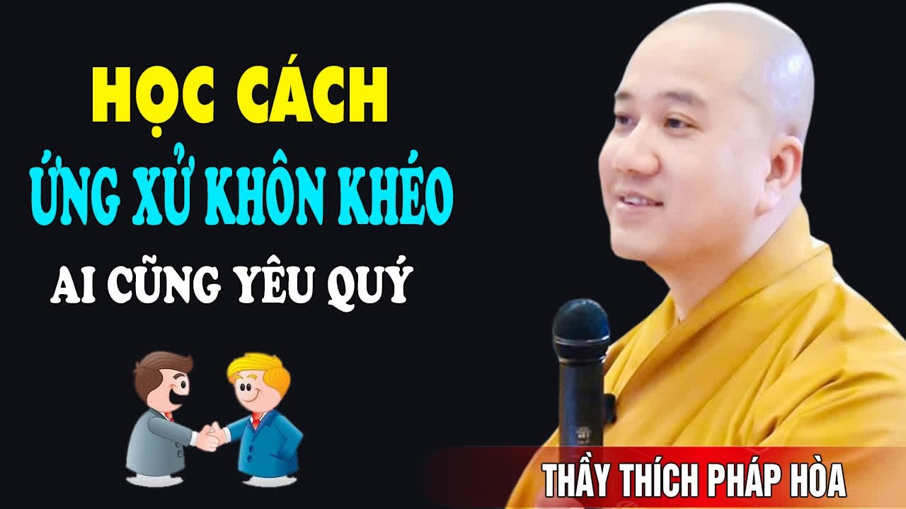 Cách Ứng Xử Khôn Khéo Ai Cũng Quý Mến - Pháp Thoại Thầy Thích Pháp Hòa