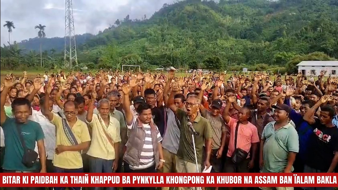 BITAR KI PAIDBAH KA THAI&Ntilde; KHAPPUD BA PYNKYLLA KHONGPONG KA KHUBOR NA ASSAM BAN &Iuml;ALAM BAKLA