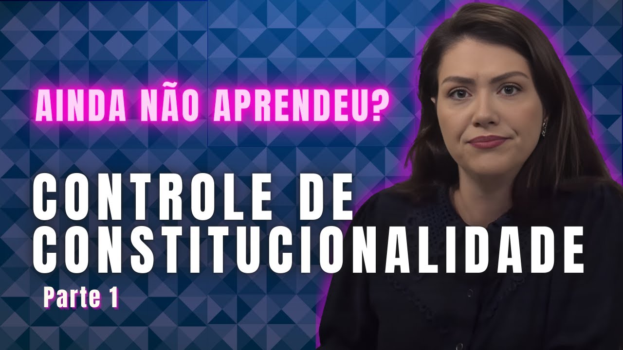Controle de Constitucionalidade - Parte 01 | Aula Completa para Concursos