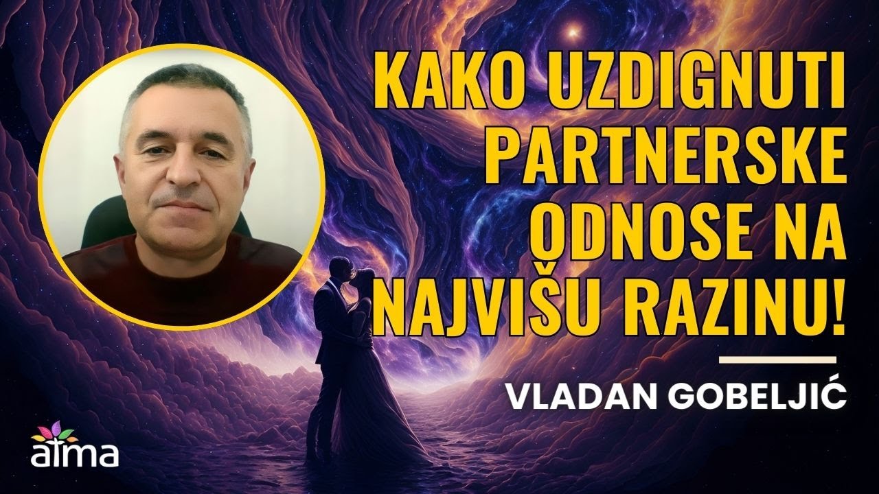EVO KAKO UZDIGNUTI PARTNERSKE ODNOSE NA NAJVI&Scaron;U RAZINU! / VLADAN GOBELJIĆ KLIP