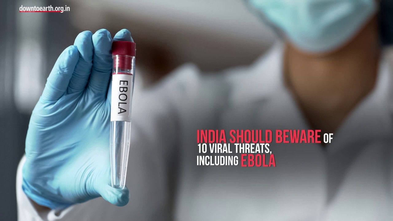 India should beware of 10 viral threats, including Ebola