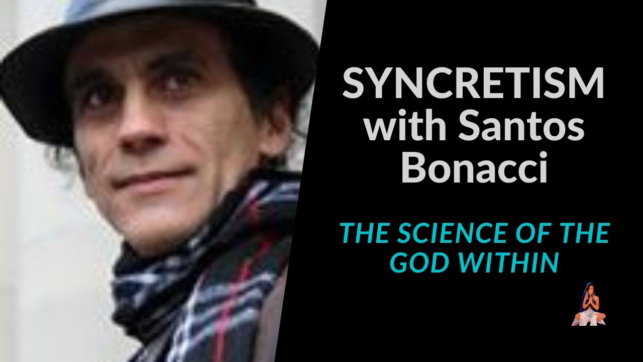 Syncretism with Santos Bonacci | The Science of the God Within