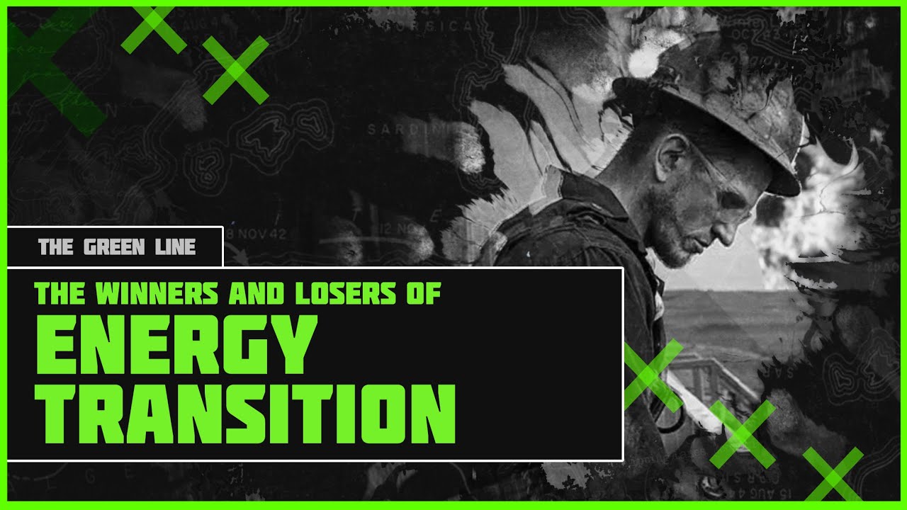 The Winners and Losers of Energy Transition - The Green Line