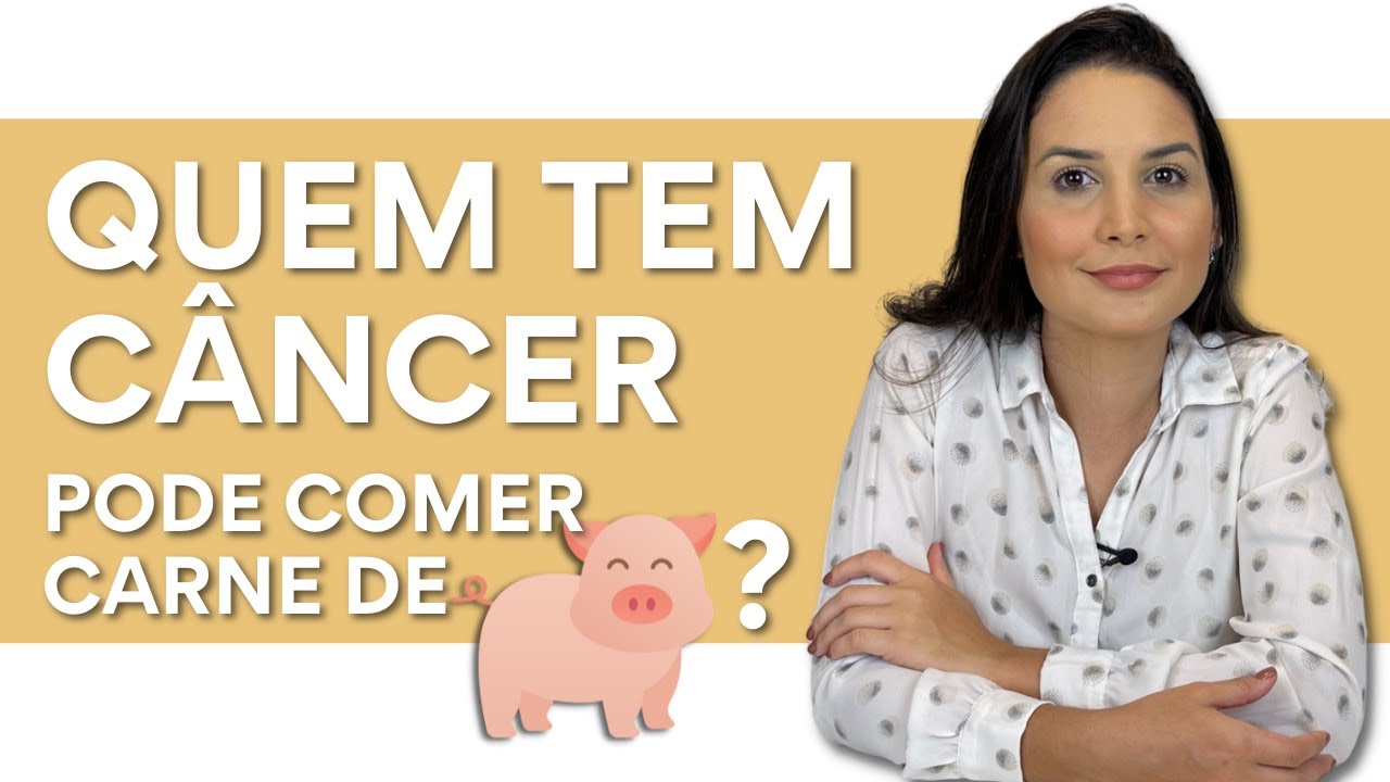 QUEM TEM CÂNCER PODE COMER CARNE DE PORCO?