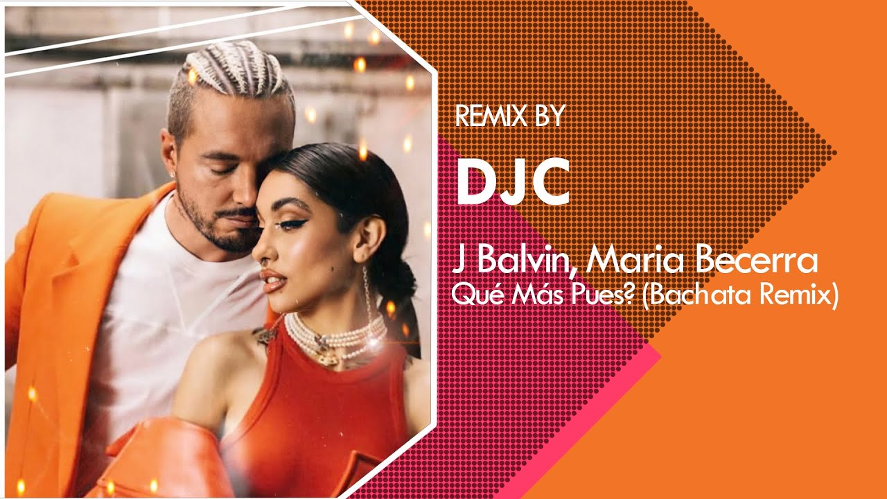 J. Balvin, Maria Becerra - Qu&eacute; M&aacute;s Pues? (Bachata Remix DJC)
