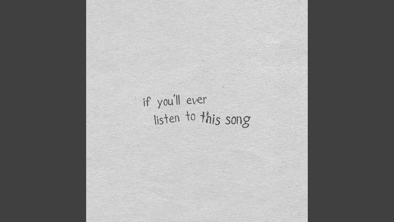 if you′ll ever listen to this song