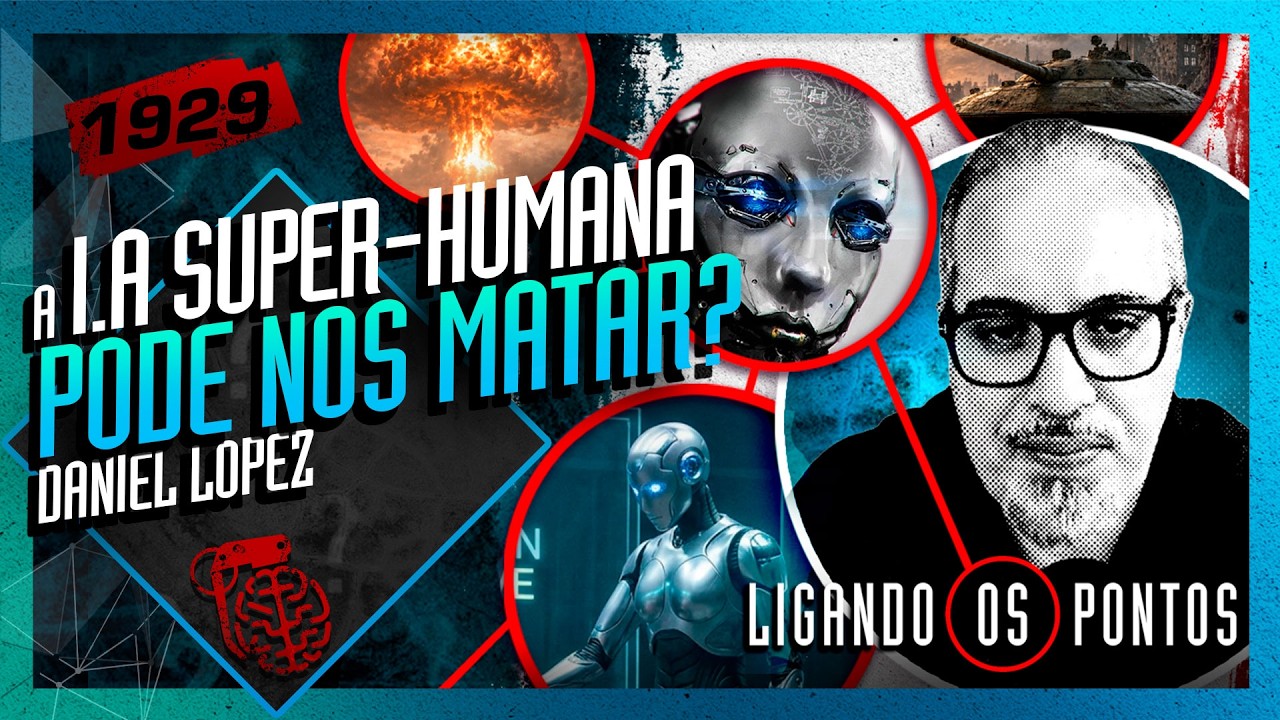 POR QUE A IA SUPER-HUMANA PODE NOS MATAR? DANIEL LOPEZ - Intelig&ecirc;ncia Ltda. Podcast #1929