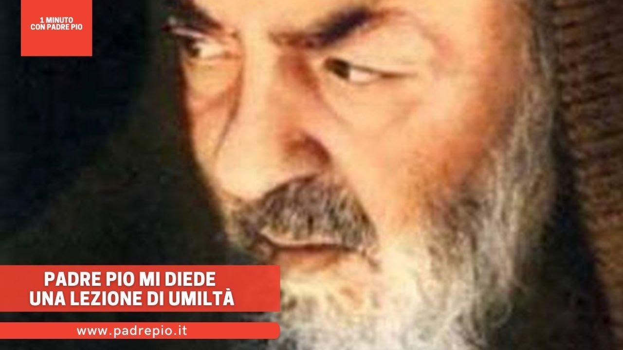Padre Pio mi diede una lezione di umiltà