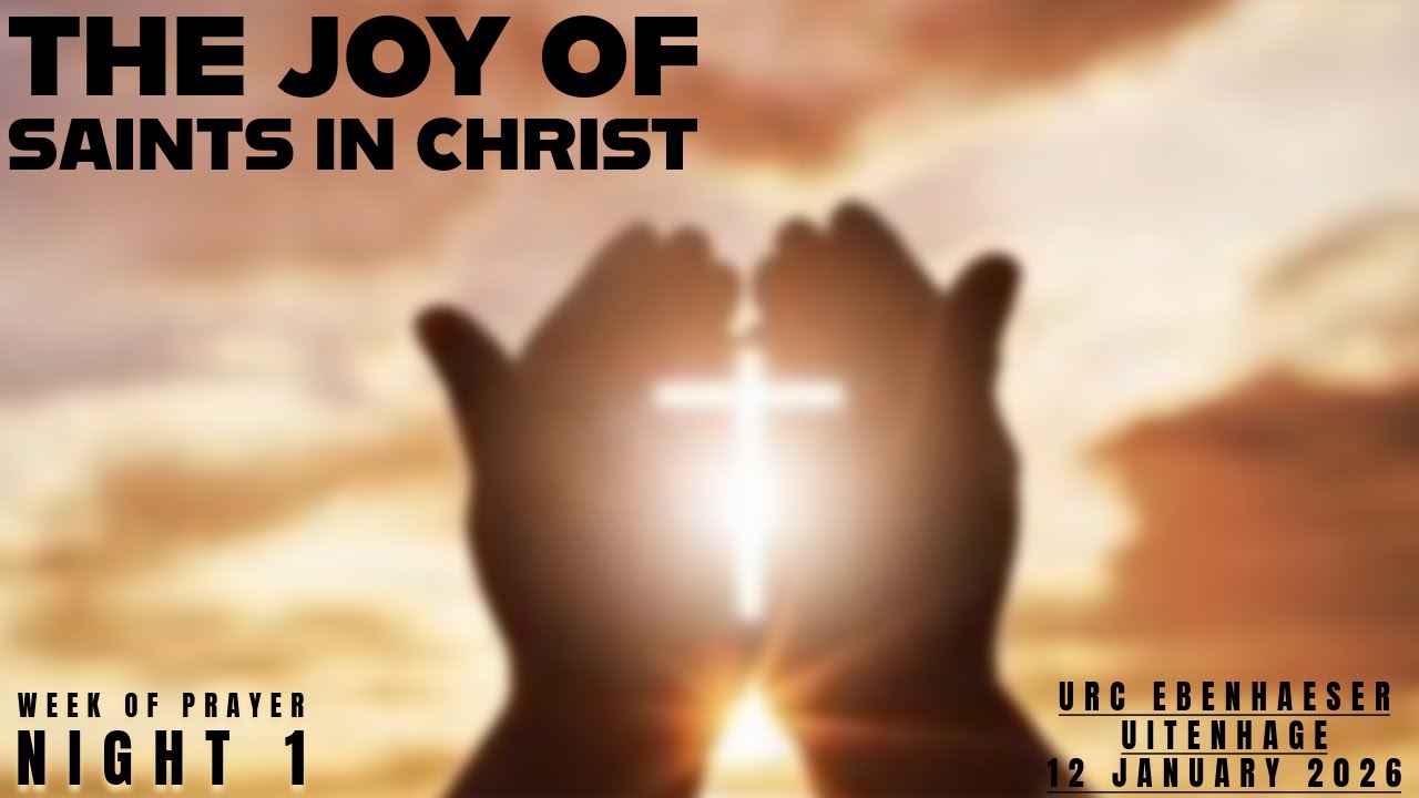 The Joy of Saints in Christ |Week of Prayer | URC Ebenhaeser Uitenhage