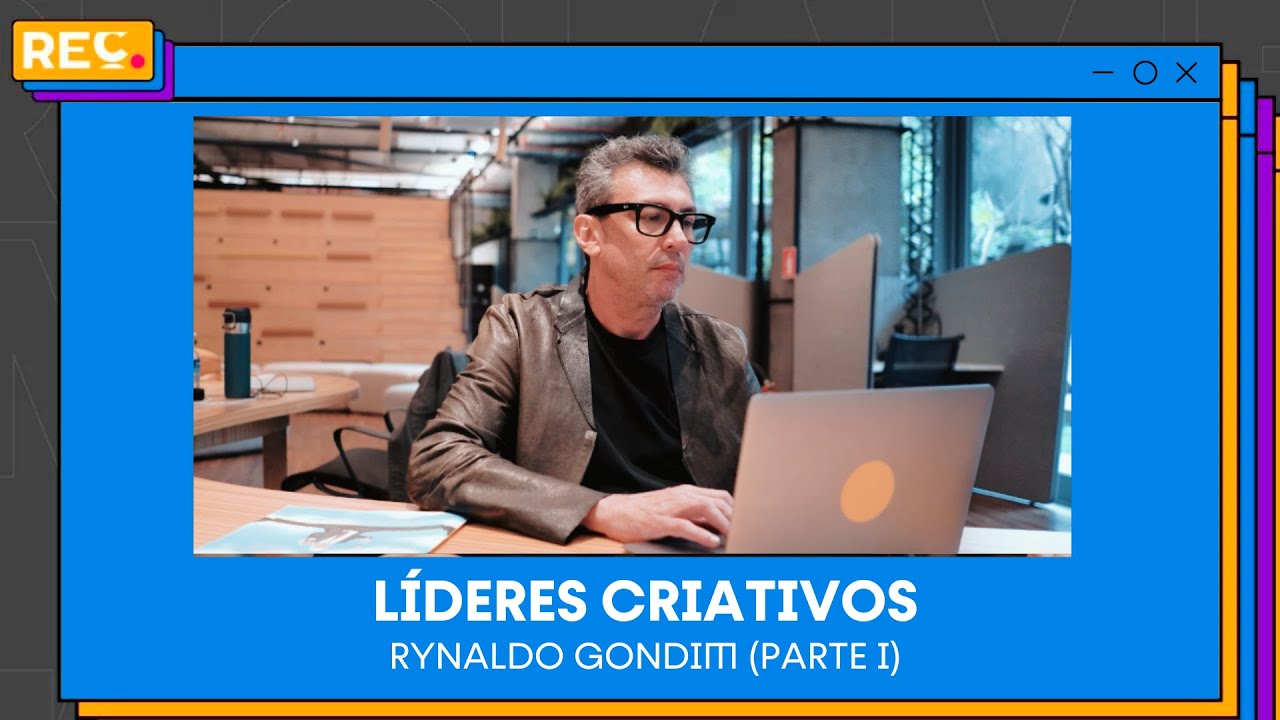 Líderes Criativos - Rynaldo Gondim (parte 2)