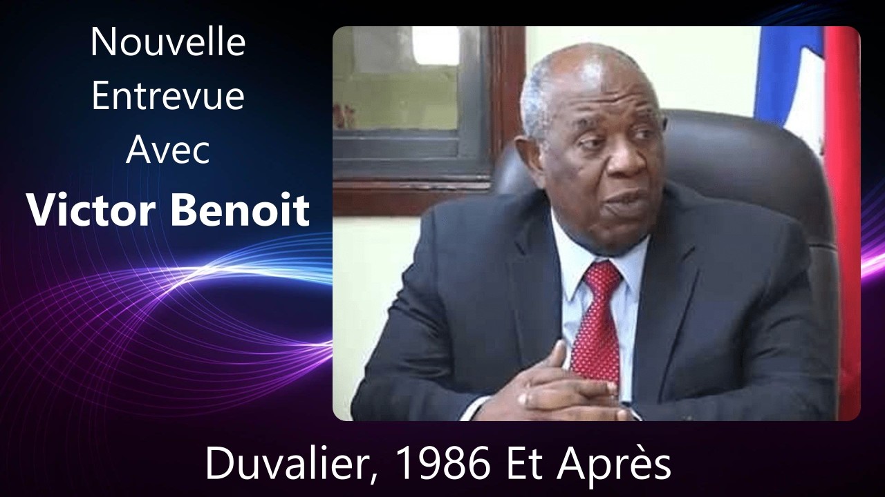 Nouvelle Entrevue Avec Victor Benoît : Duvalier, 1986 Et Après...