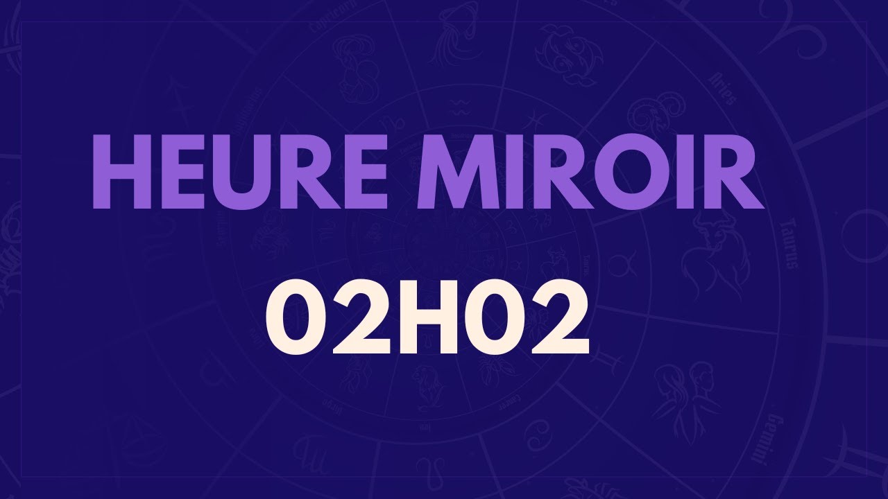 HEURE MIROIR 02H02 : SIGNIFICATION, AMOUR, MESSAGE DES ANGES