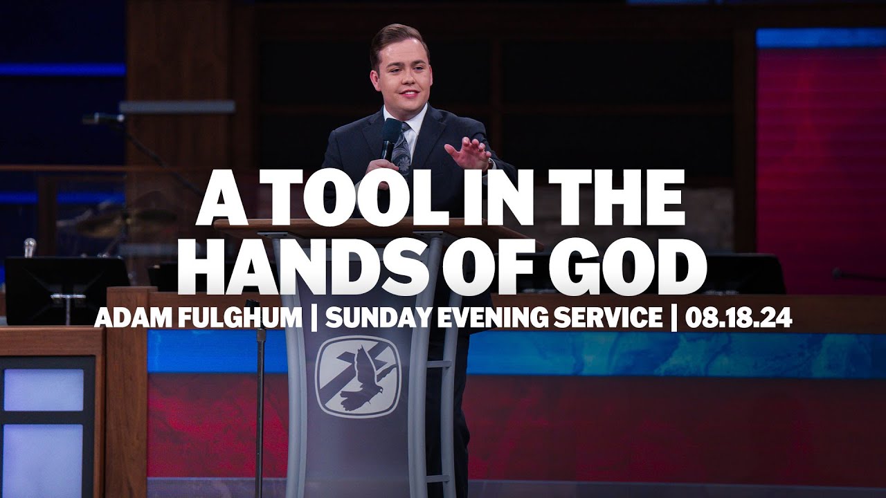A Tool In The Hands Of God | Adam Fulghum | Sunday Evening Service