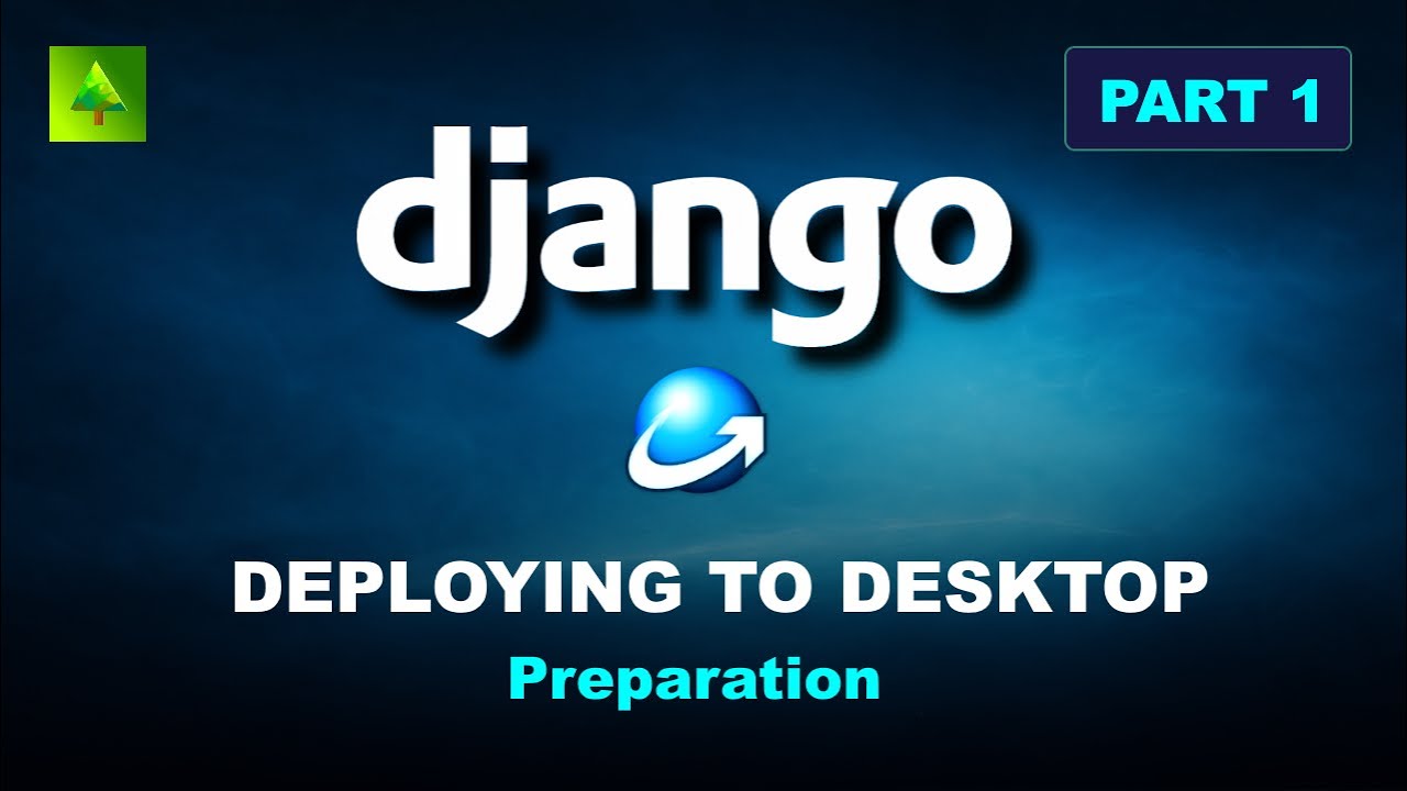 Part 1 - Django Desktop Deployment - Preparation