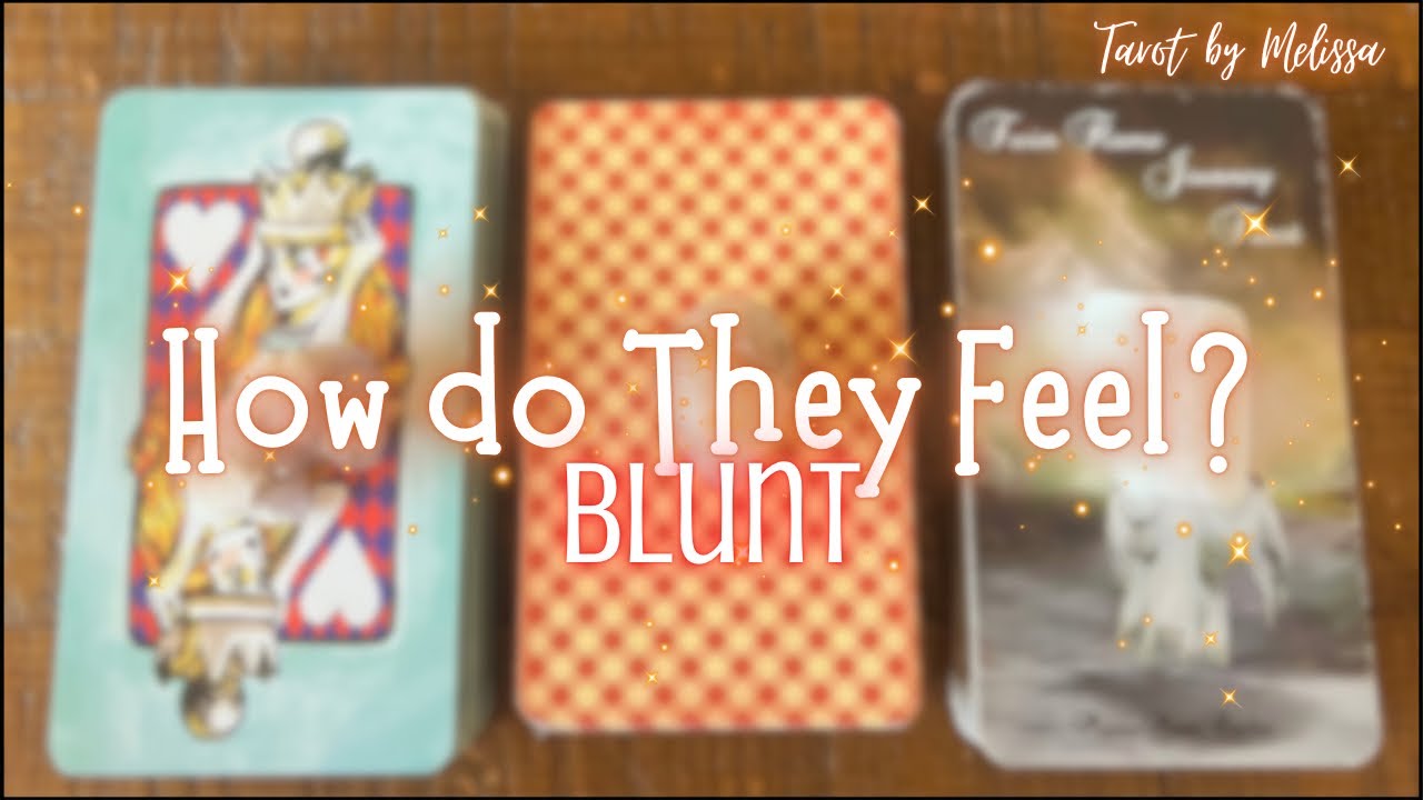 Pick-a-Card: How do they Feel? 💀Blunt☀️