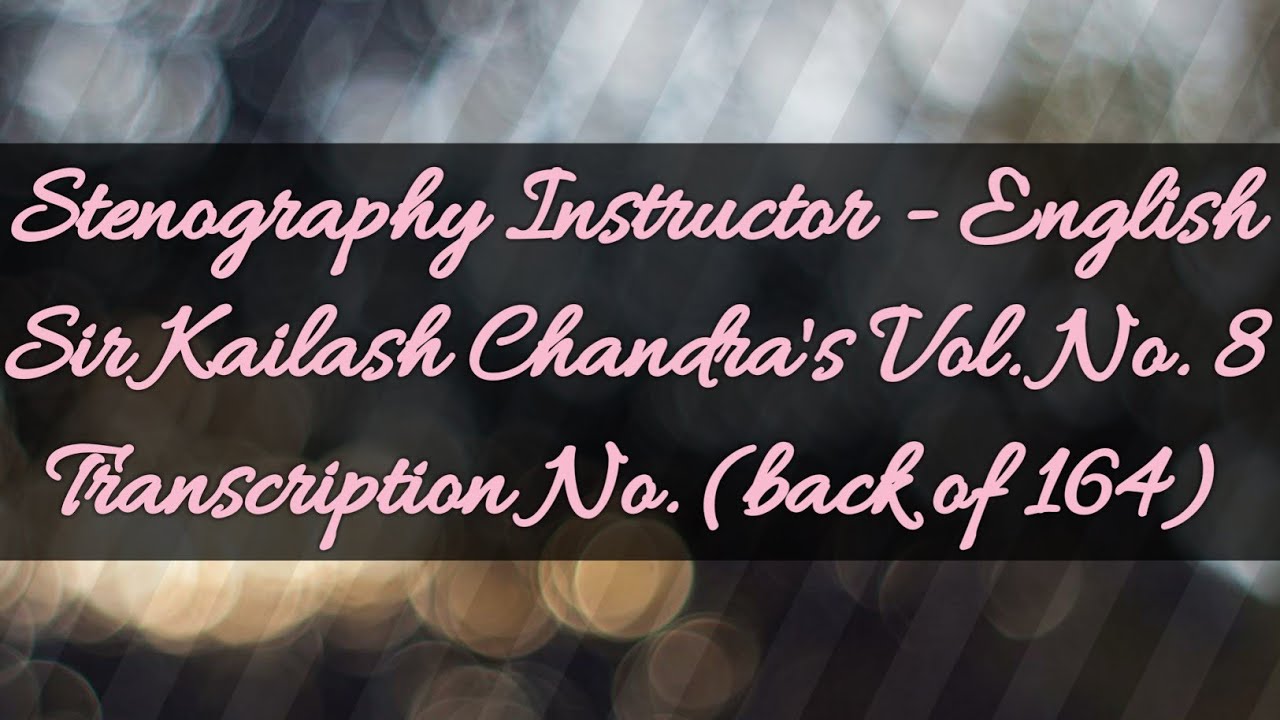 100 w.p.m. Sir Kailash Chandra's Transcription No. (back of 164) (Volume 8)