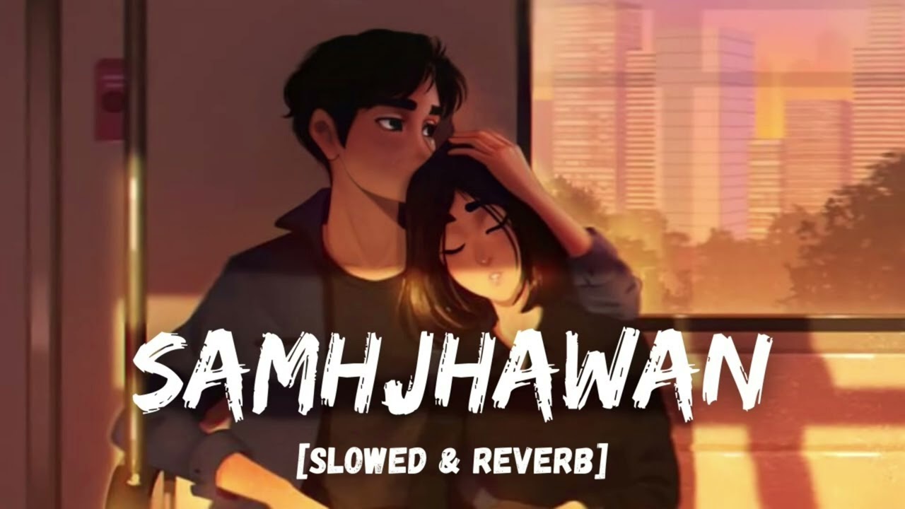 Samjhawan – Lofi Version | Relaxing Night Vibes 🌙