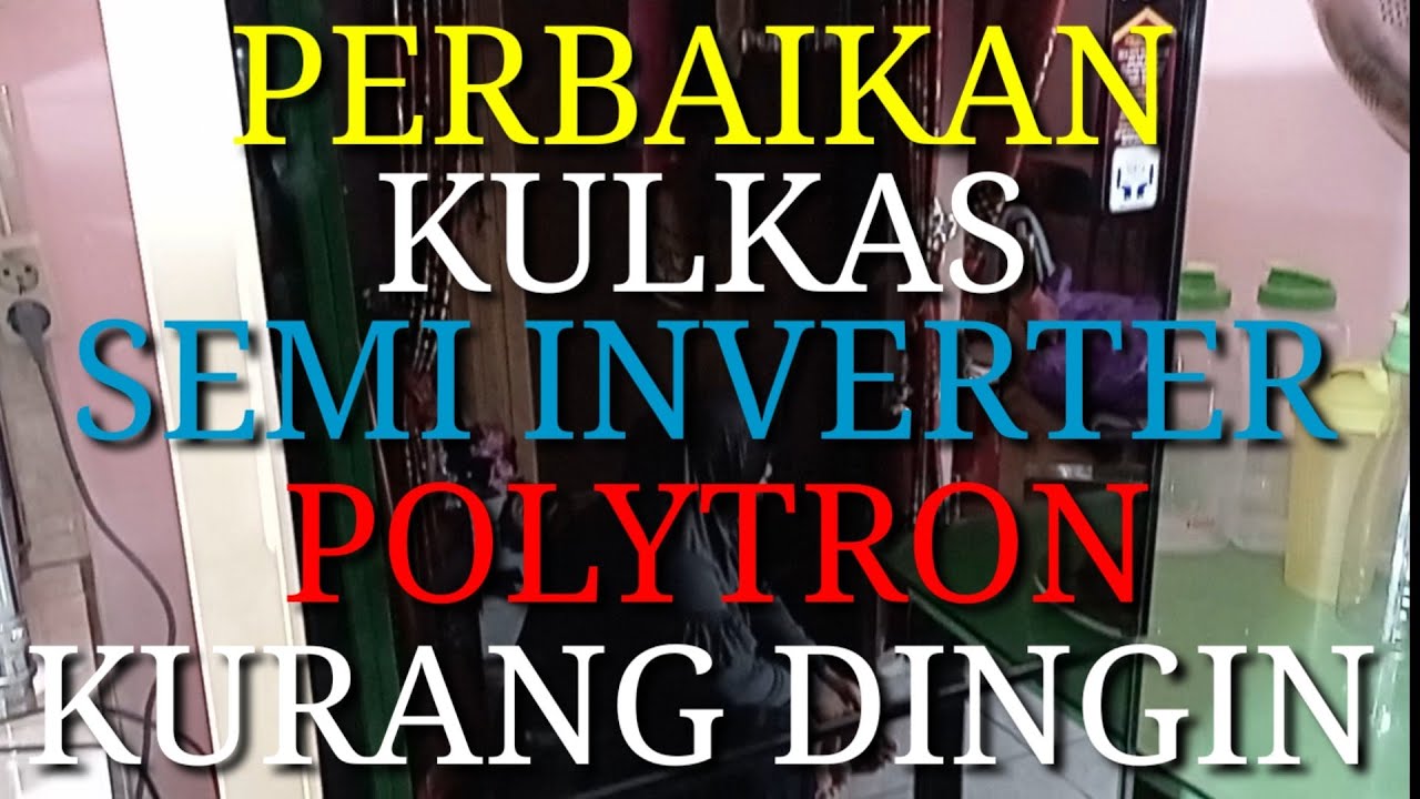 Perbaikan kulkas semi inverter polytron kurang dingin