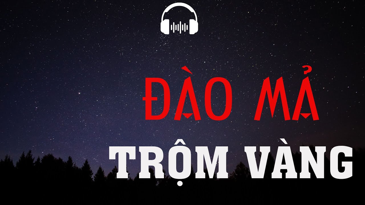 TRUYỆN MA: ĐÀO MẢ TRỘM VÀNG | TRUYỆN MA MC ĐÌNH SOẠN KỂ KINH DỊ VÀ RÙNG RỢN NHẤT.