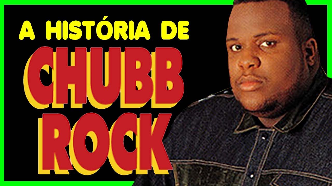 A HISTÓRIA DE CHUBB ROCK (BIOGRAFIA).