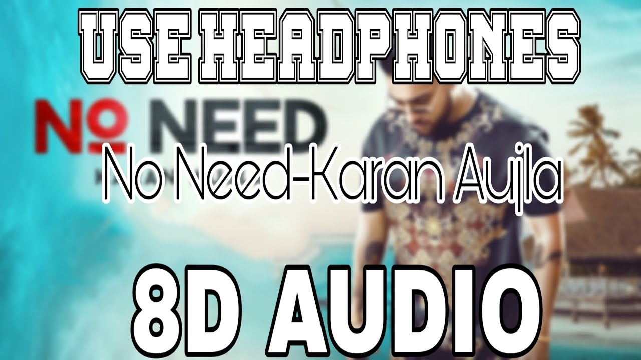 No Need-Karan Aujla [8D AUDIO] Deep Jandu |Rupan Bal | 8D Punjabi Songs