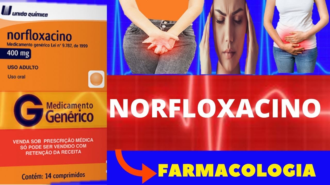 NORFLOXACINO - PARA QUE SERVE, COMO TOMAR, COMO FUNCIONA, EFEITOS COLATERAIS - ANTIBIÓTICO