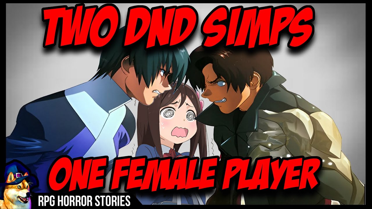 2 Simps Fight Over Female DnD Player | r/rpghorrorstories