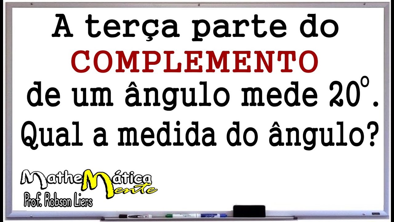 ÂNGULOS COMPLEMENTARES - INTERPRETANDO PROBLEMAS - Prof Robson Liers