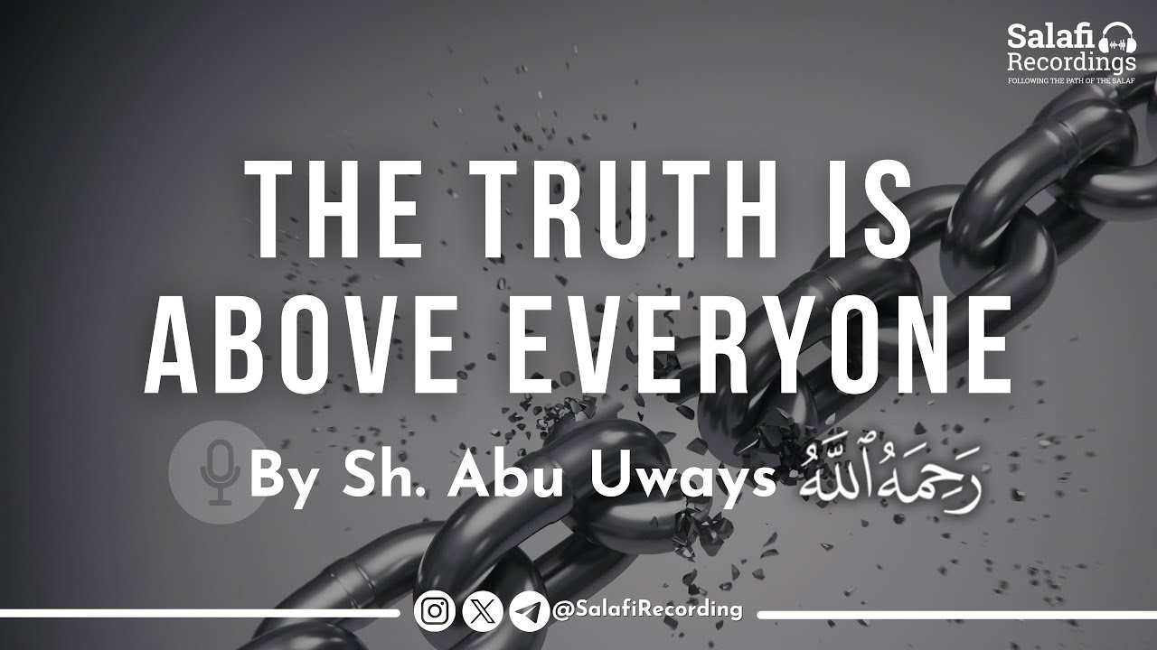 The Truth is above everyone! | Personality worship - By Sh. Abu Uways رحمه الله