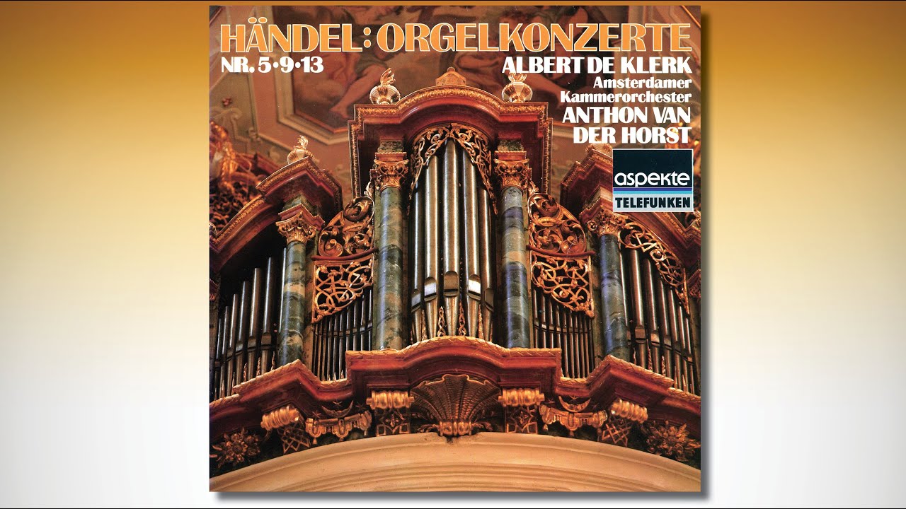 Albert de KLERK – Händel Orgelkonzerte Nr. 5, 9, 13 Amsterdamer Kammerorchester Anthon van der HORST