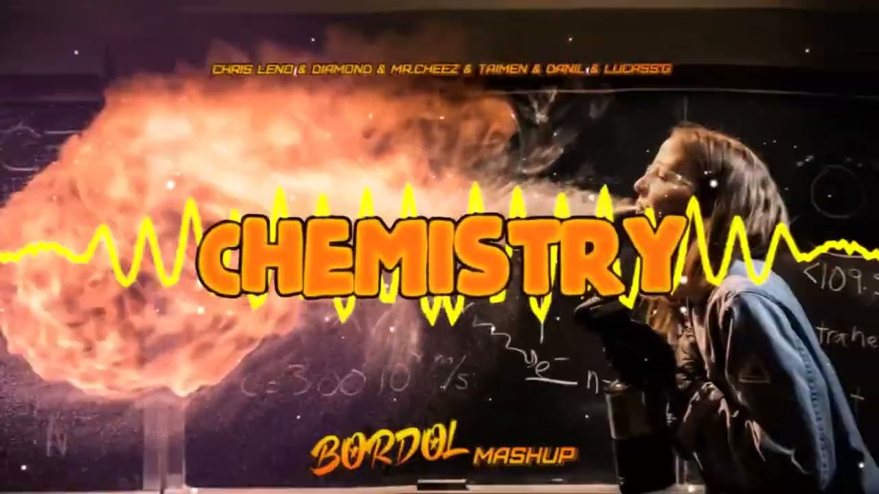Chris Leno & Diamond & Mr.Cheez & Taimen & Danil & Lucass'G - Chemistry ( Bordol Mashup ) 