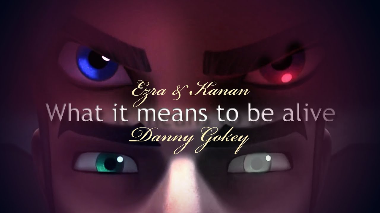 [Ezra and Kanan] - What It Means to be Alive - MV