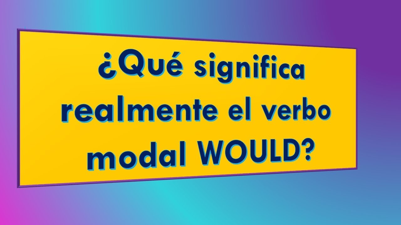 &iquest;Qu&eacute; significa WOULD ??? con ejemplos - Ingl&eacute;s F&aacute;cil