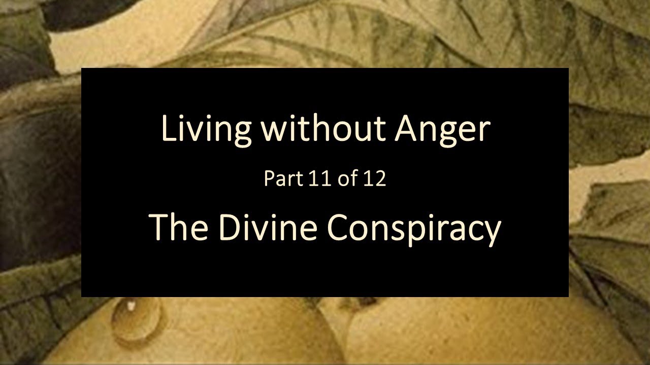 Divine Conspiracy 11 - Living without Anger