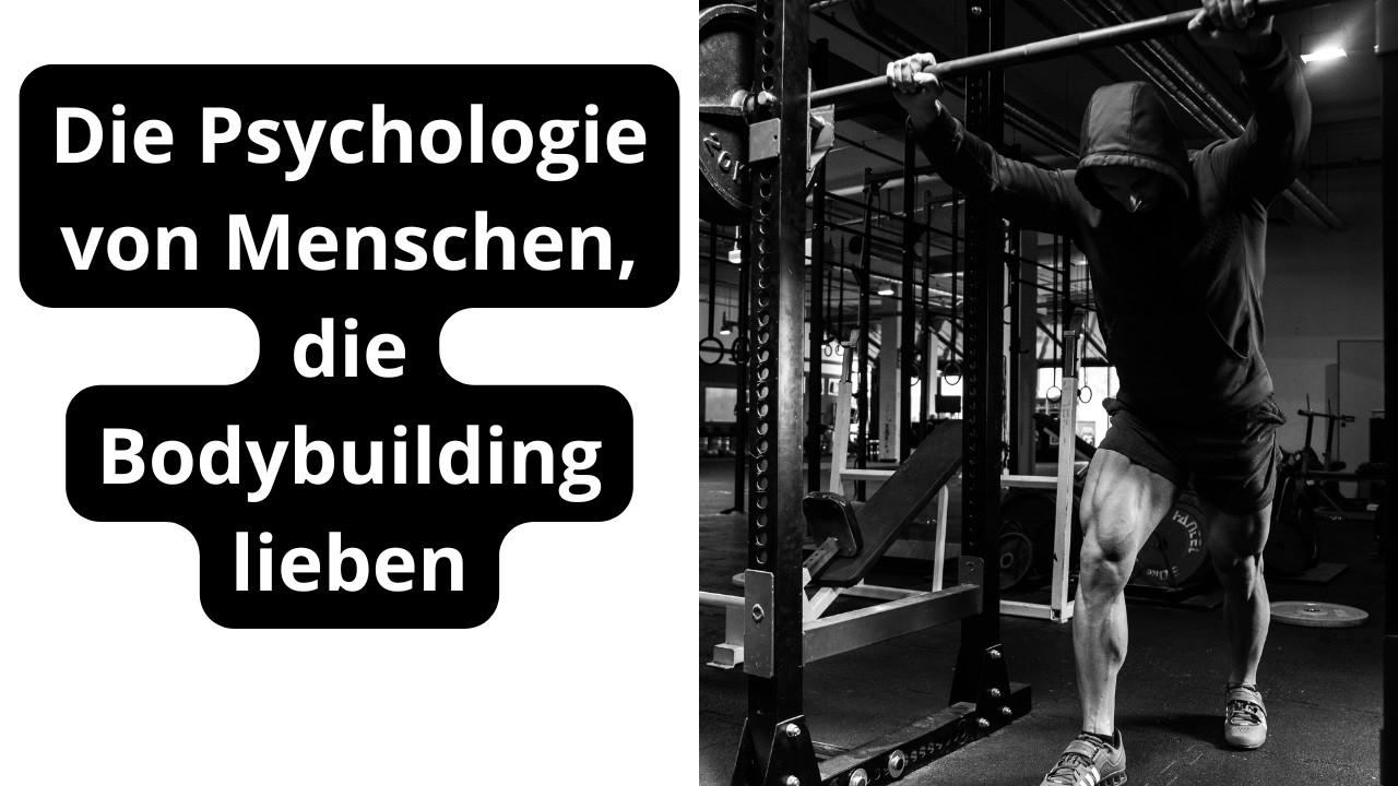 Die Psychologie von Menschen, die Bodybuilding lieben