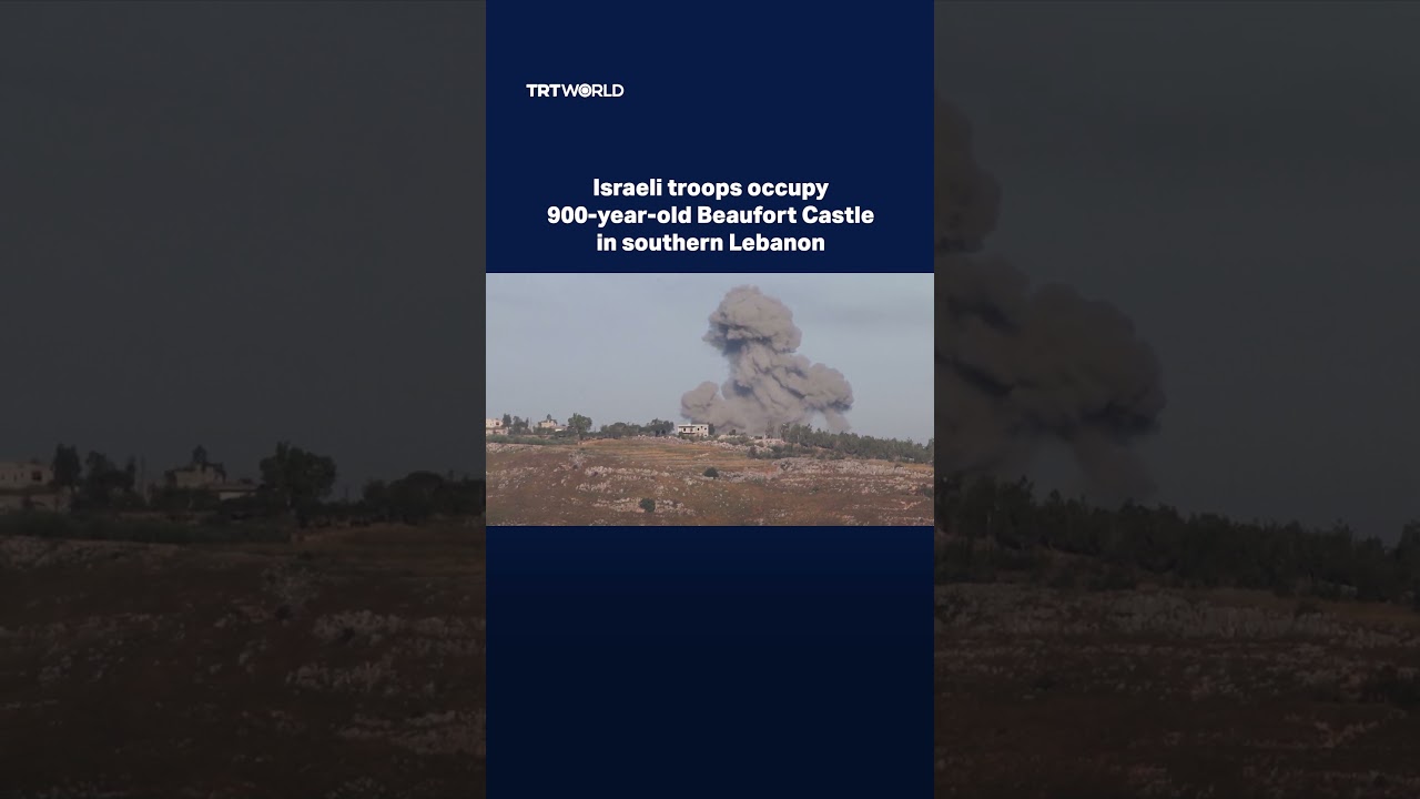 Israeli troops occupy 900-year-old Beaufort Castle in southern Lebanon