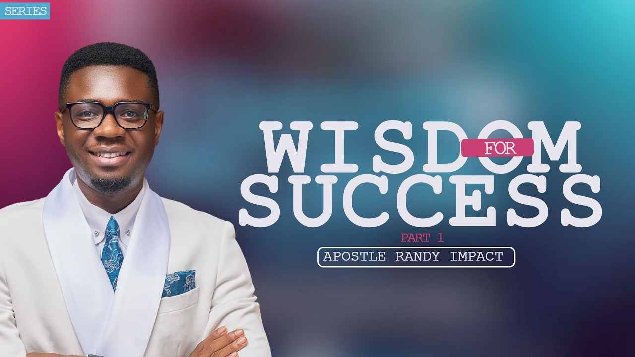 WISDOM FOR SUCCESS -PART 1|| APOSTLE RANDY IMPACT