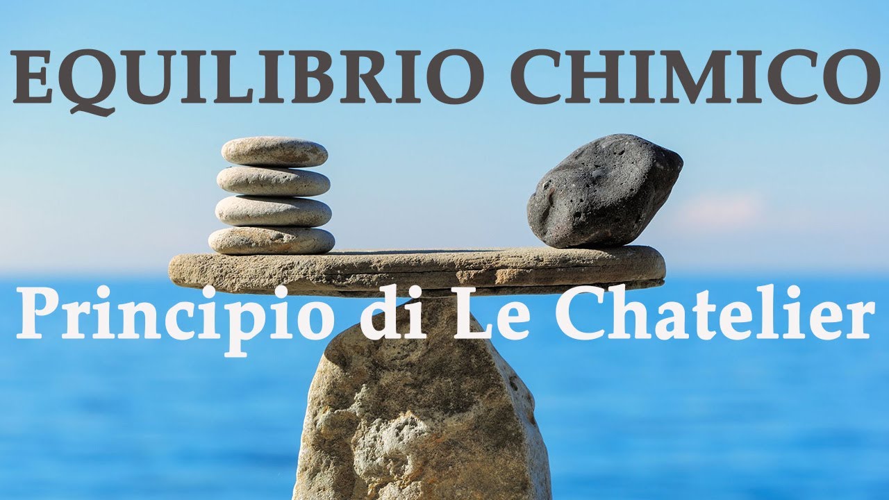 Il principio di Le Chatelier - Equilibrio chimico p.2