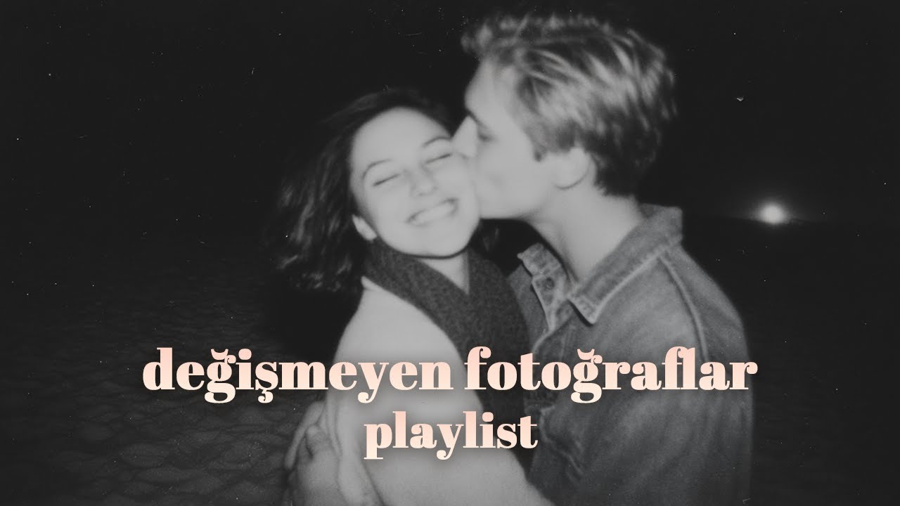 değişmeyen fotoğraflar... | playlist