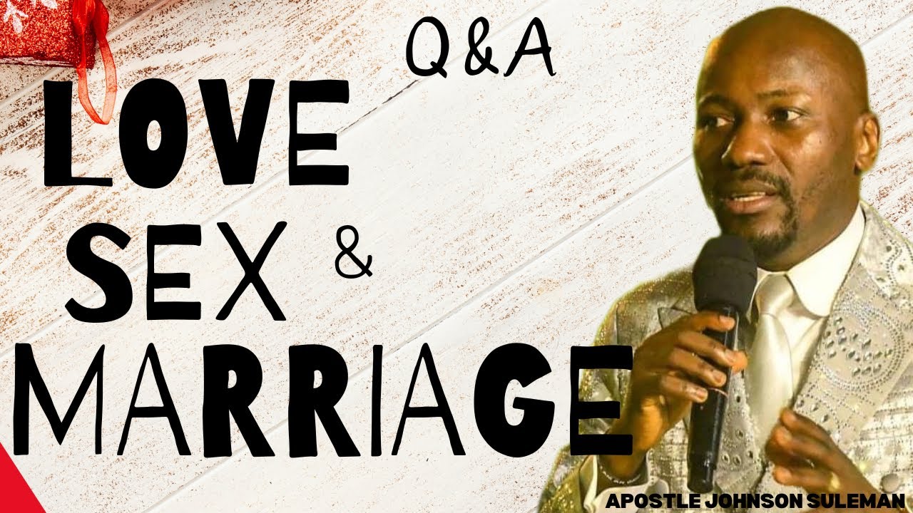 LOVE, SEX & MARRIAGE [Q&A] | Apostle Johnson Suleman