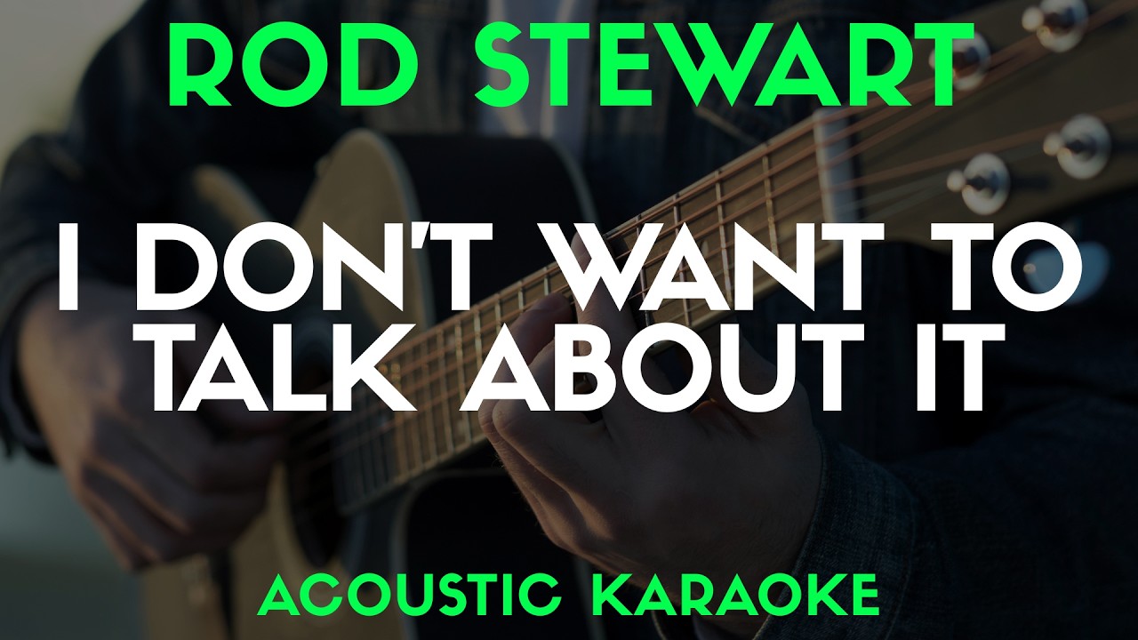 I DON'T WANT TO TALK ABOUT IT - ROD STEWART | ACOUSTIC KARAOKE VERSION Song With Lyrics Original Key