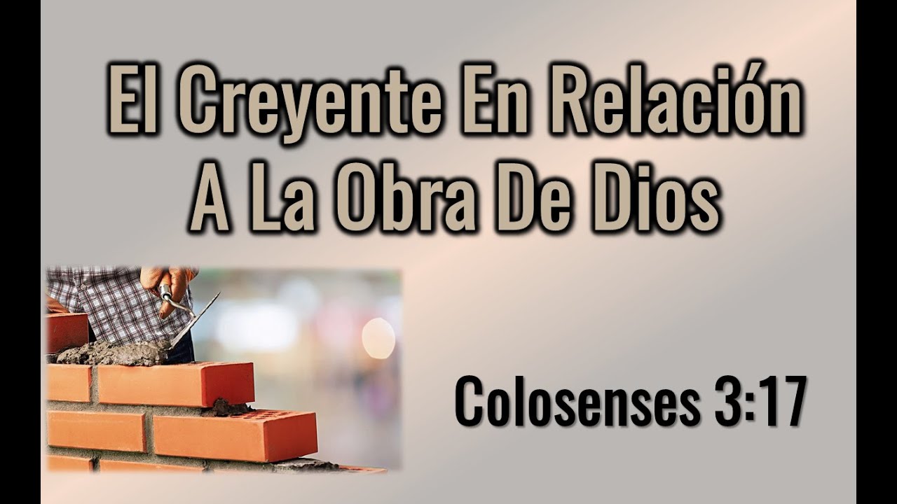 Colosenses 3:17 El Creyente En La Relación A La Obra De Dios