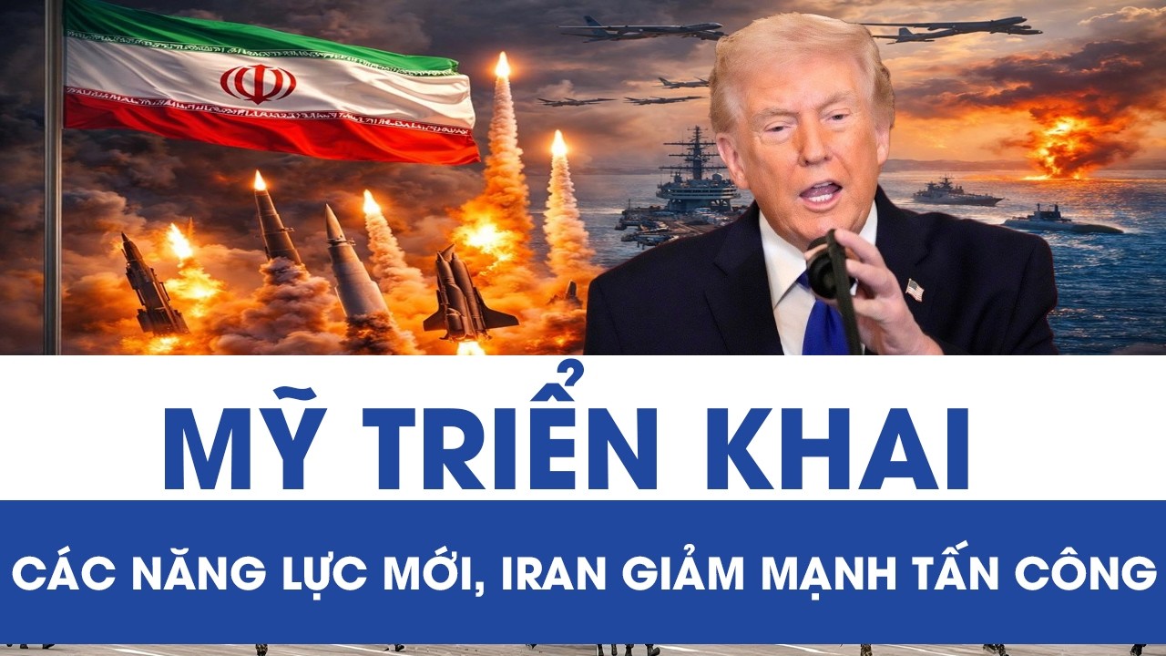 Mỹ triển khai các năng lực mới trên chiến trường, Iran đột ngột giảm mạnh các vụ tấn công
