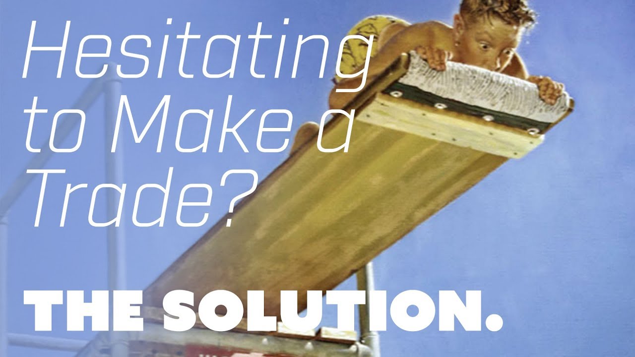 Hesitating to Make a Trade? The Solution.