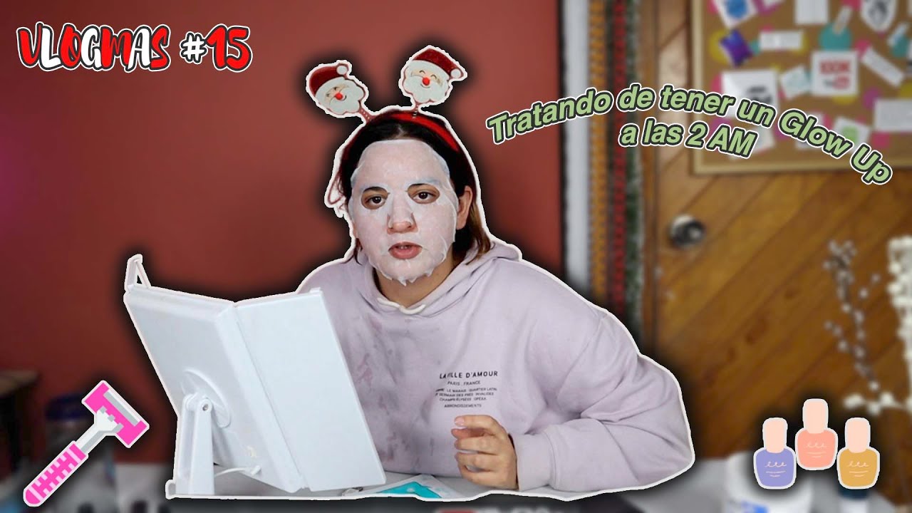 Tratando de tener un GLOW UP a las 2 AM 💅🏻 #VLOGMAS  día 15