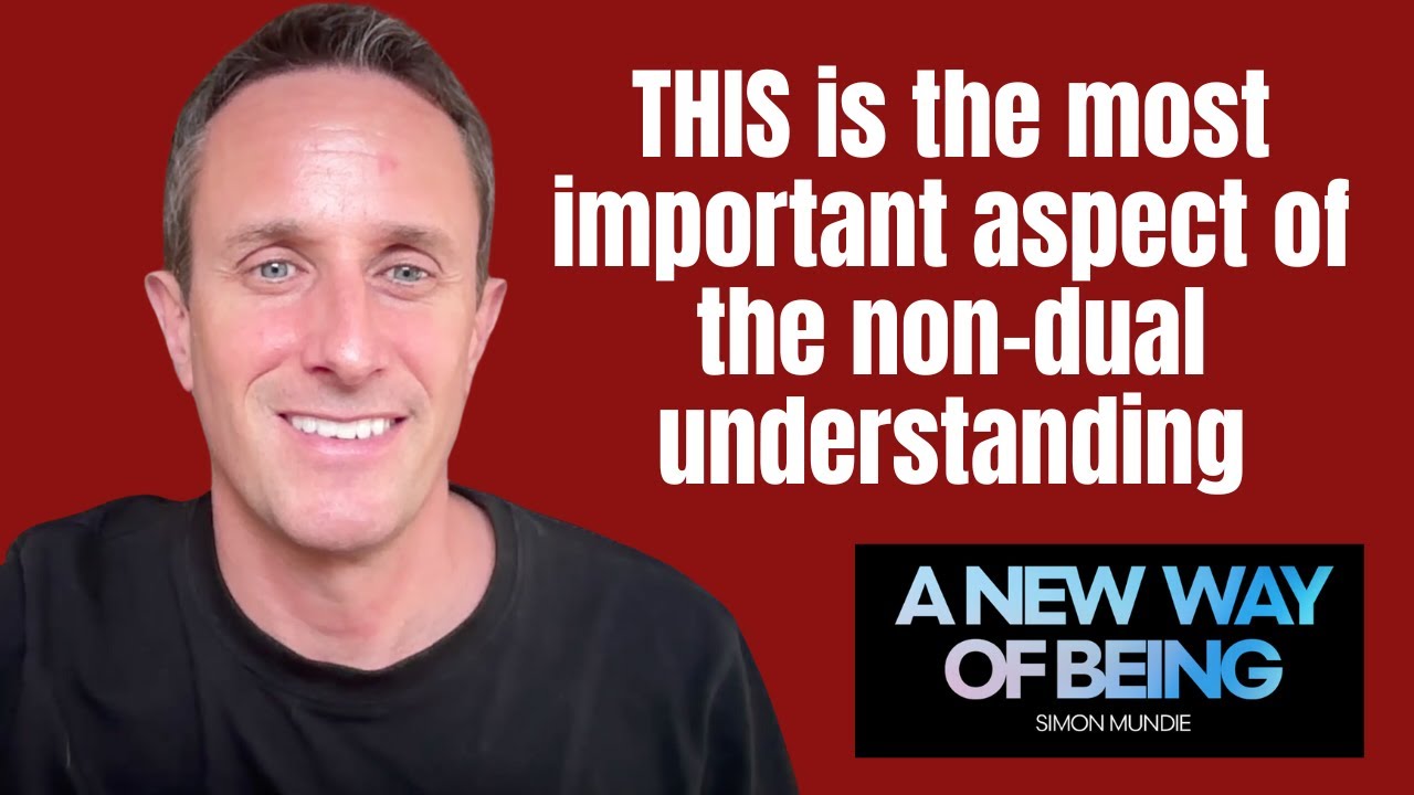 Simon Mundie: THIS is the most important aspect of the non-dual understanding