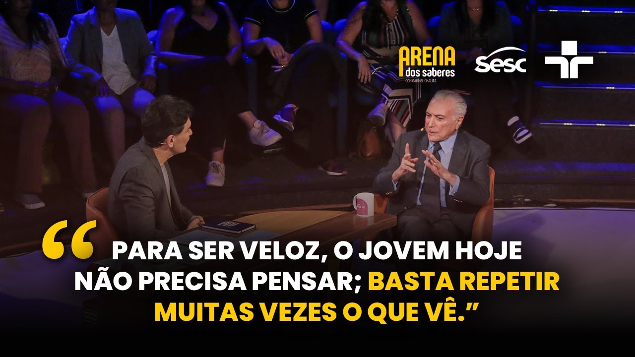 Michel Temer fala sobre como o excesso de telas bloqueia o pensamento | Arena dos Saberes | 22/01