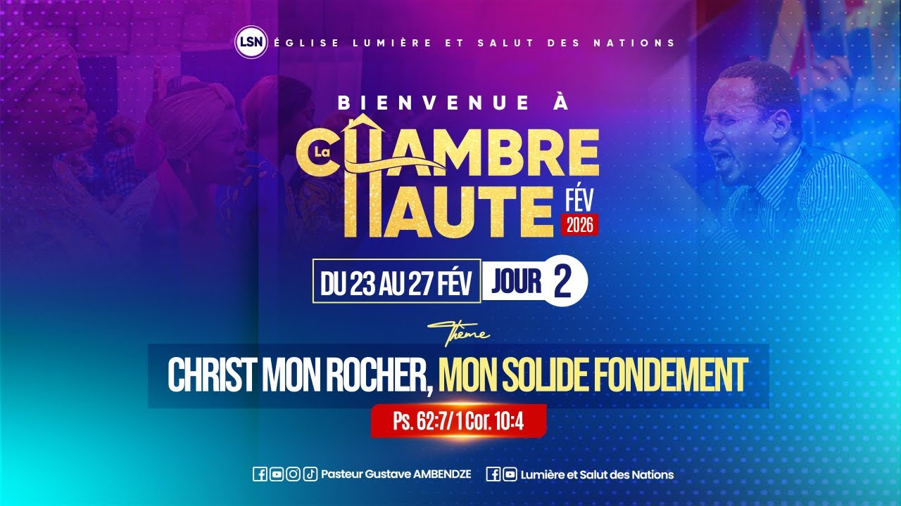 CHAMBRE HAUTE 2026 N°2  || JOUR 2|| THÈME : CHRIST MON ROCHER, MON SOLIDE FONDEMENT
